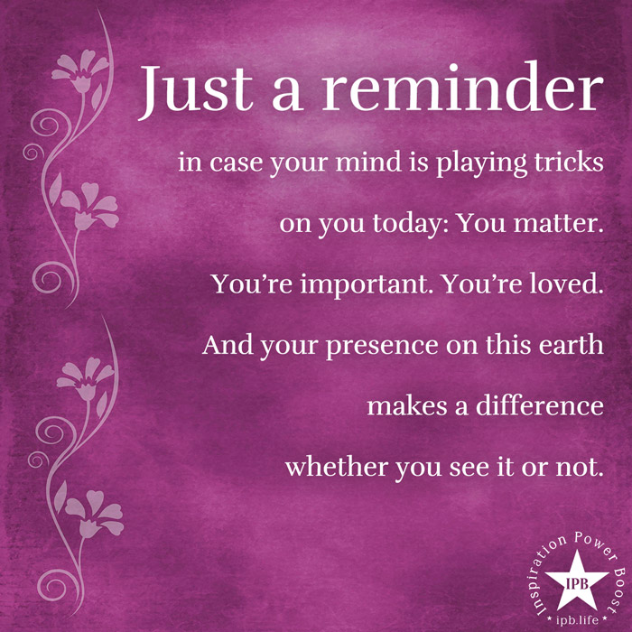 Just-A-Reminder-In-Case-Your-Mind-Is-Playing-Tricks-On-You-Today