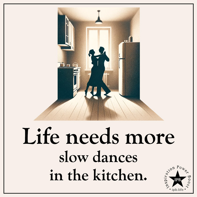 Life-Needs-More-Slow-Dances-In-The-Kitchen
