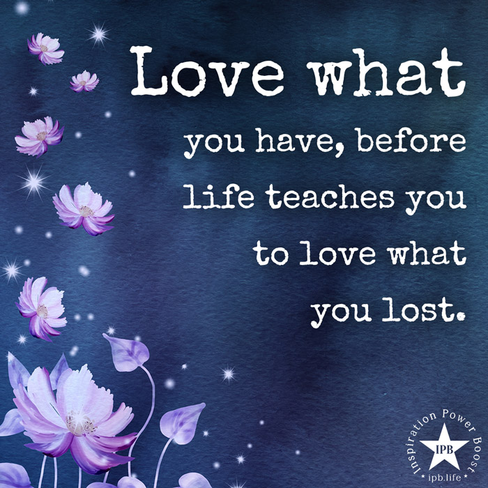 Love-What-You-Have-Before-Life-Teaches-You