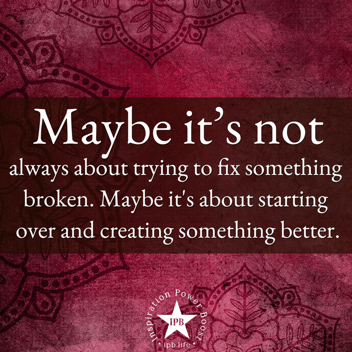 Maybe-Its-Not-Always-About-Trying-To-Fix-Something-Broken