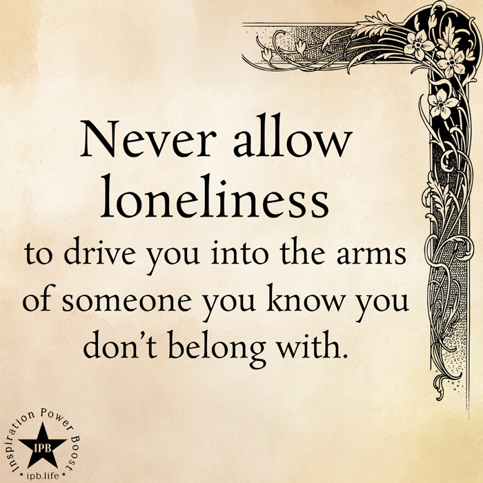 Never-Allow-Loneliness-To-Drive-You-Into-The-Arms-Of