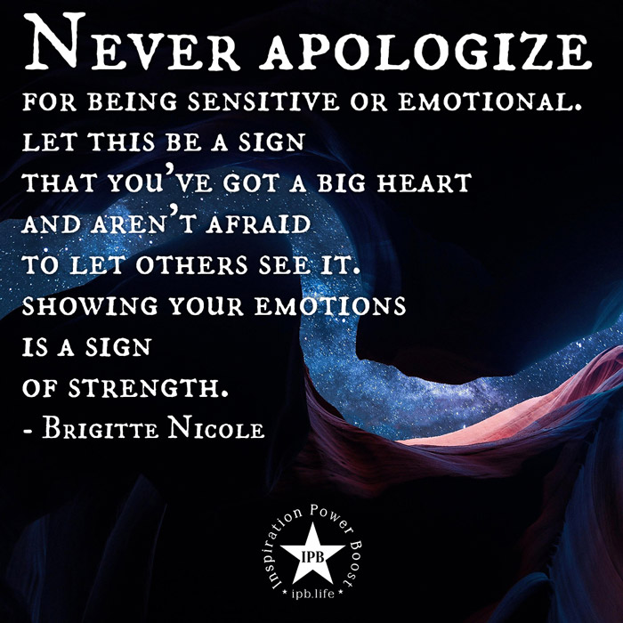 Never Apologize For Being Sensitive Or Emotional