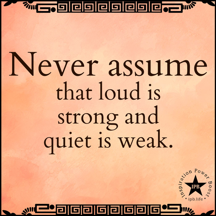 Never-Assume-That-Loud-Is-Strong