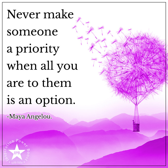 Never Make Someone A Priority When All You Are To Them Is