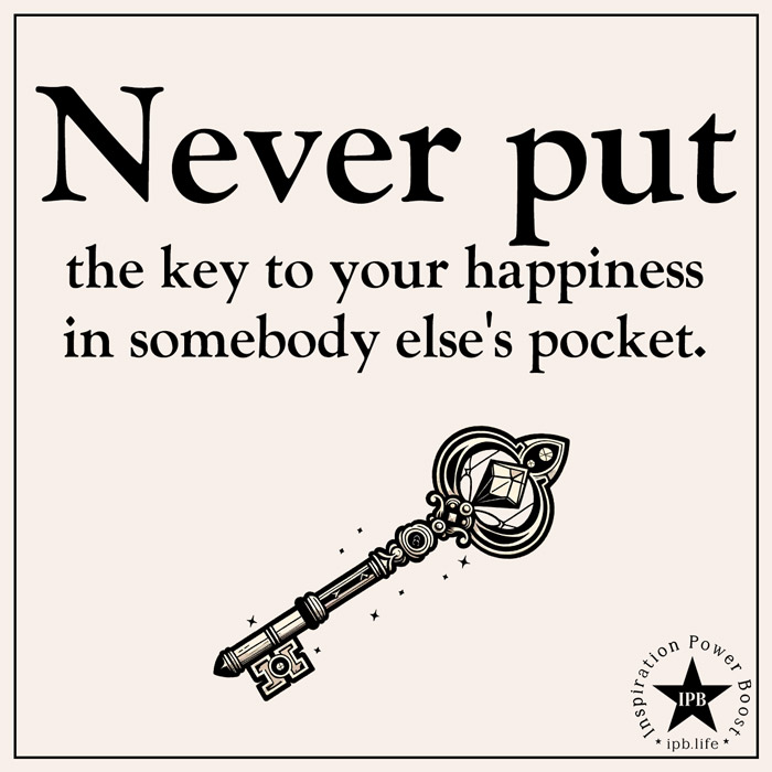Never Put The Key To Your Happiness