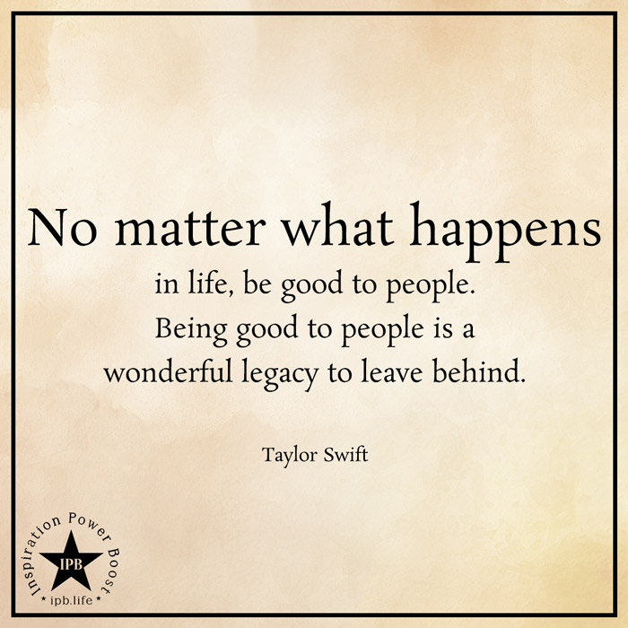 No-Matter-What-Happens-In-Life-Be-Good-To-People