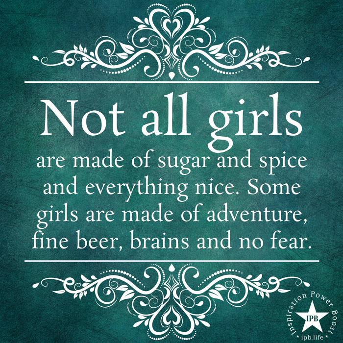 Not All Girls Are Made Of Sugar And Spice