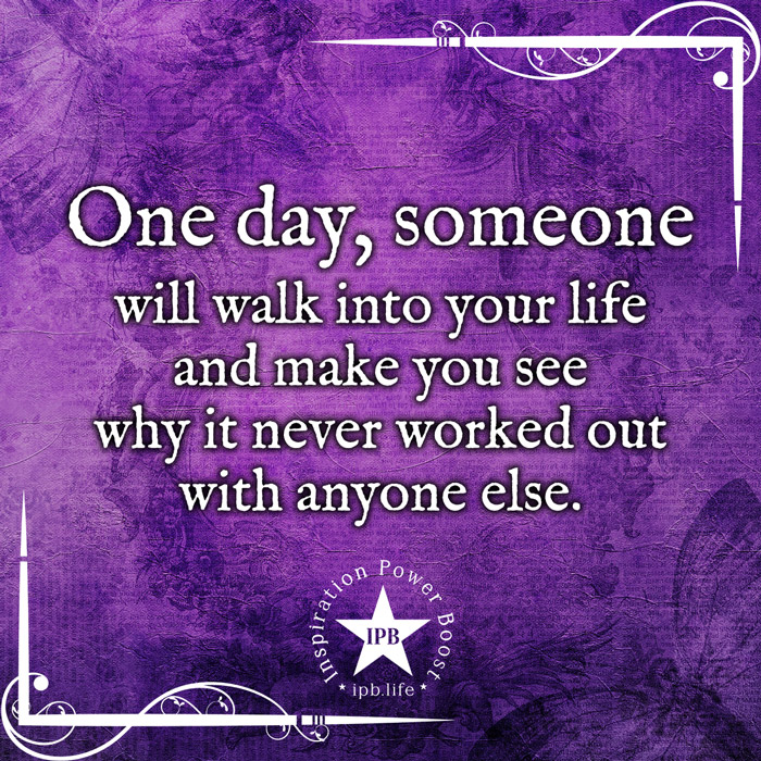 One-Day-Someone-Will-Walk-Into-Your-Life