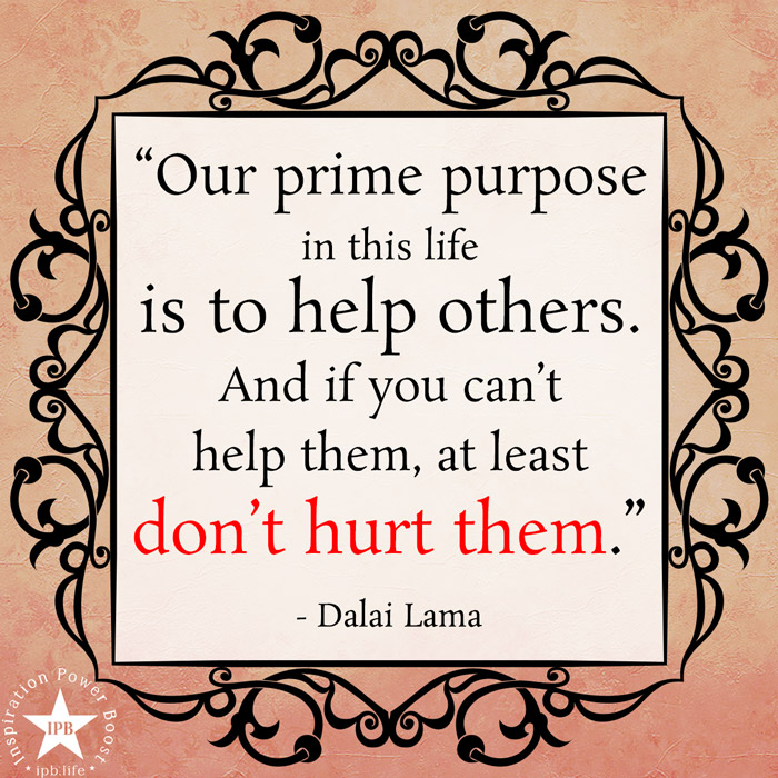 Our-Prime-Purpose-In-This-Life-Is-To-Help-Others