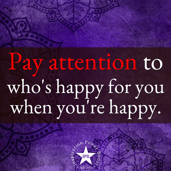 Pay-Attention-To-Whos-Happy-For-You