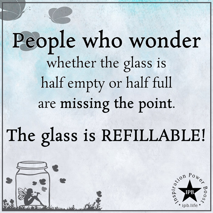 People Who Wonder Whether The Glass Is Half Empty Or Half Full