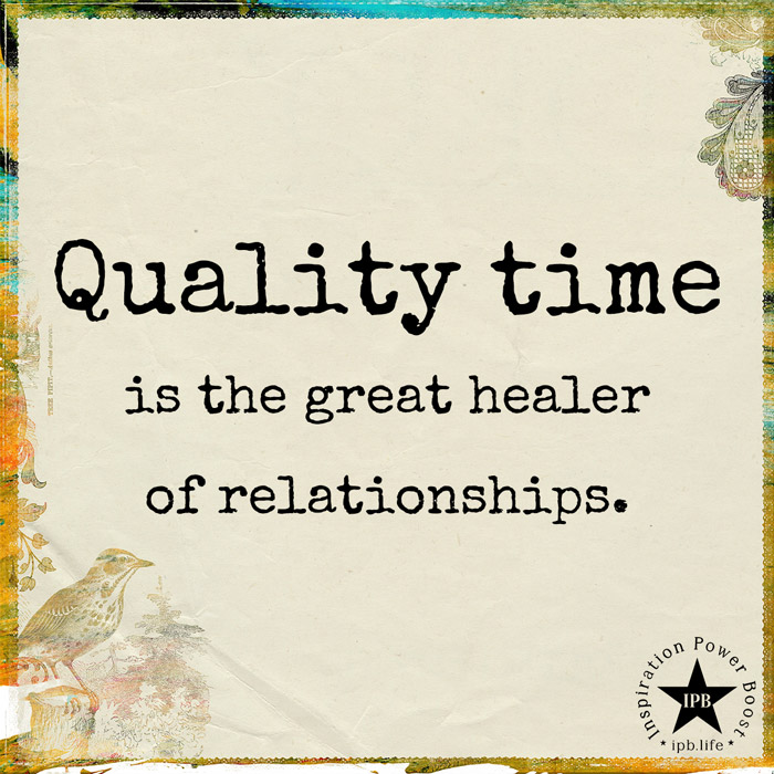 Quality Time Is The Great Healer