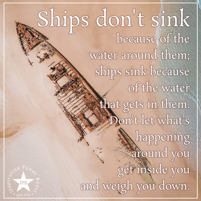 Ships Don't Sink Because Of The Water Around Them