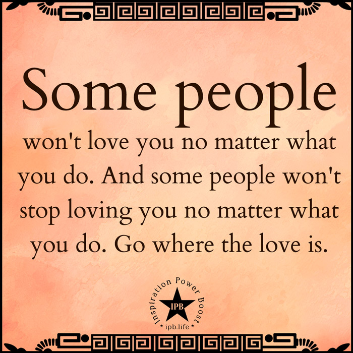 Some People Won't Love You No Matter What You Do