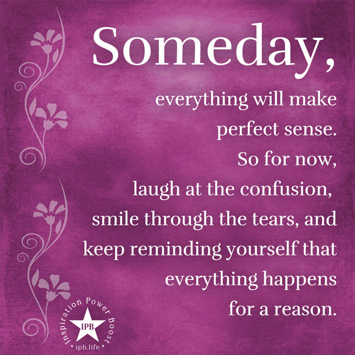 Someday Everything Will Make Perfect Sense