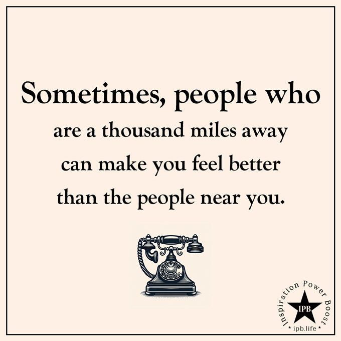 Sometimes, People Who Are A Thousand Miles Away