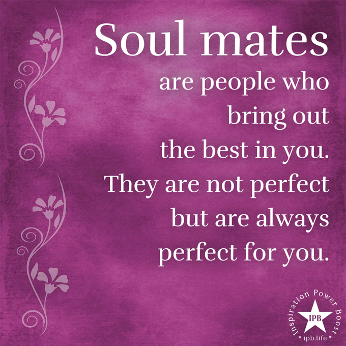 Soulmates Are People Who Bring Out The Best In You