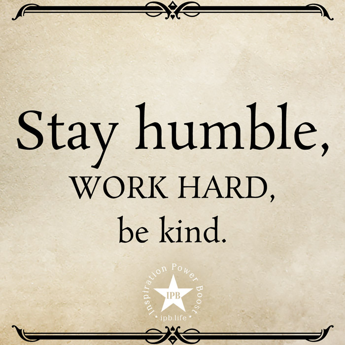 Stay Humble, Work Hard