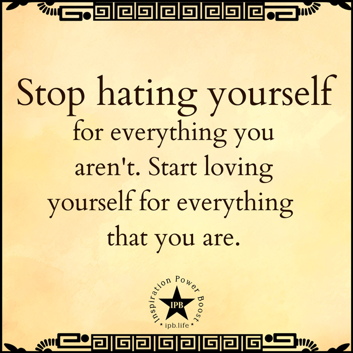 Stop-Hating-Yourself-For-Everything-You-Arent