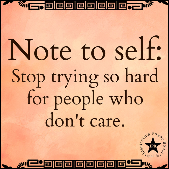 Stop Trying So Hard For People Who Don't Care