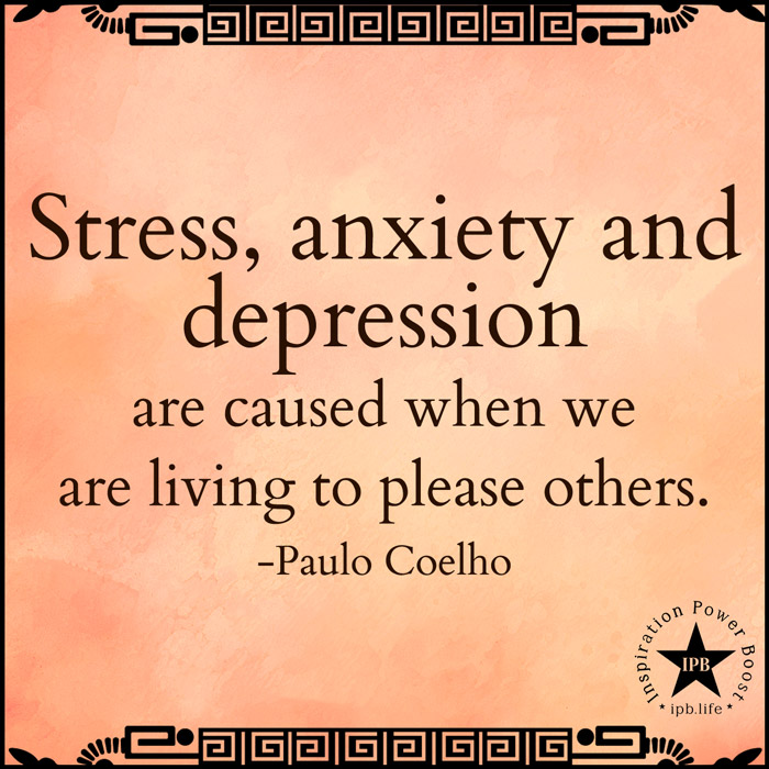 Stress, Anxiety, and Depression Are Caused When We Are Living To Please Others