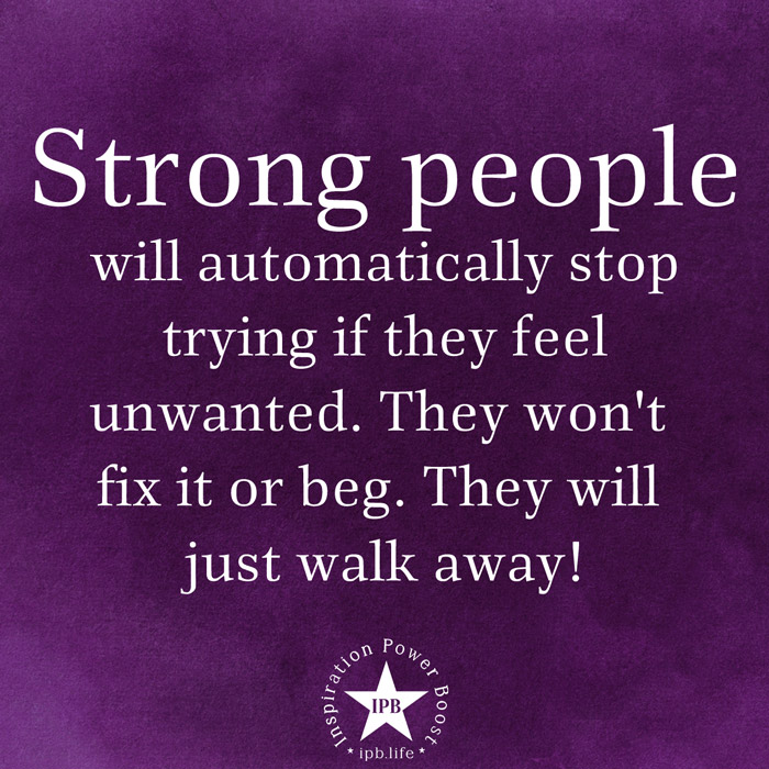 Strong People Will Automatically Stop Trying If They Feel Unwanted