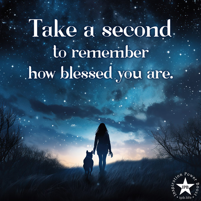Take A Second To Remember How Blessed You Are