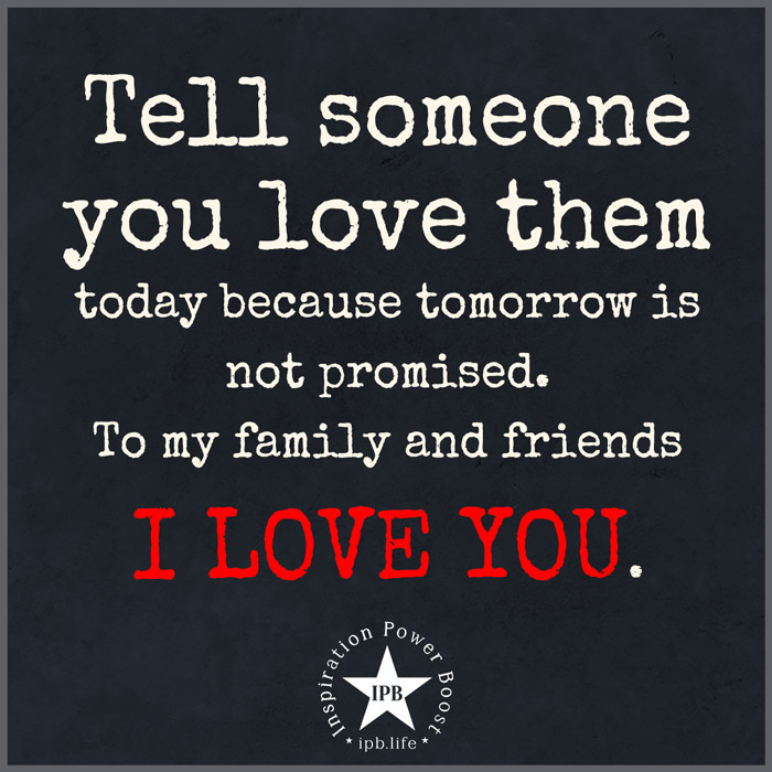 Tell Someone You Love Them Today