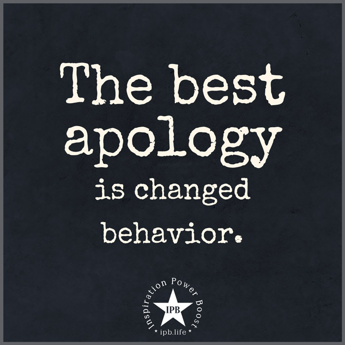 The Best Apology Is Changed Behavior