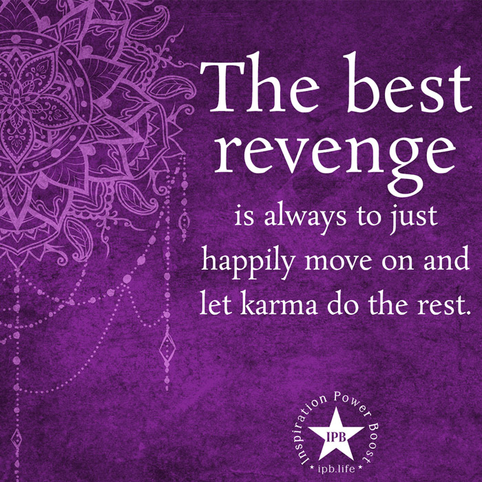 The Best Revenge Is Always To Just Happily Move On