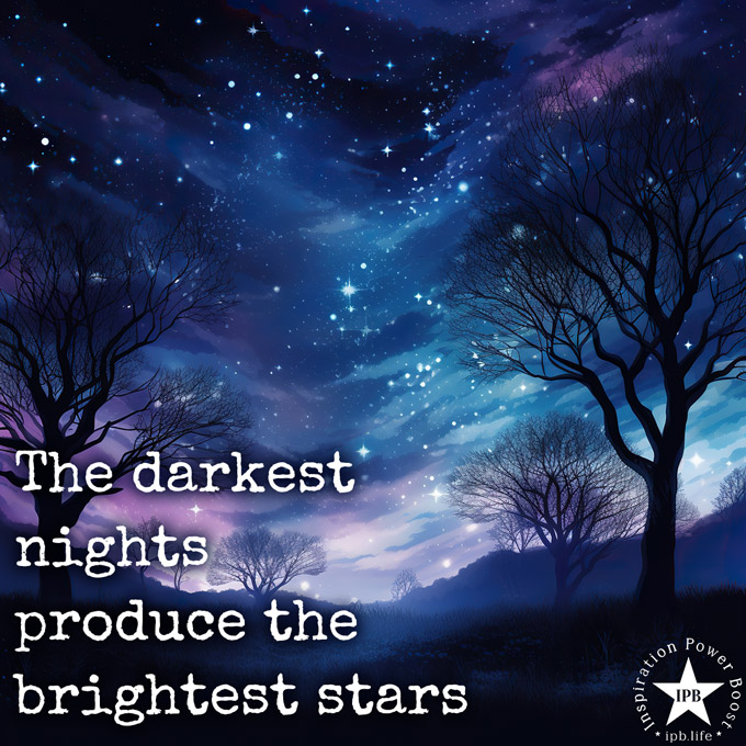 The Darkest Nights Produce The Brightest Stars - WP