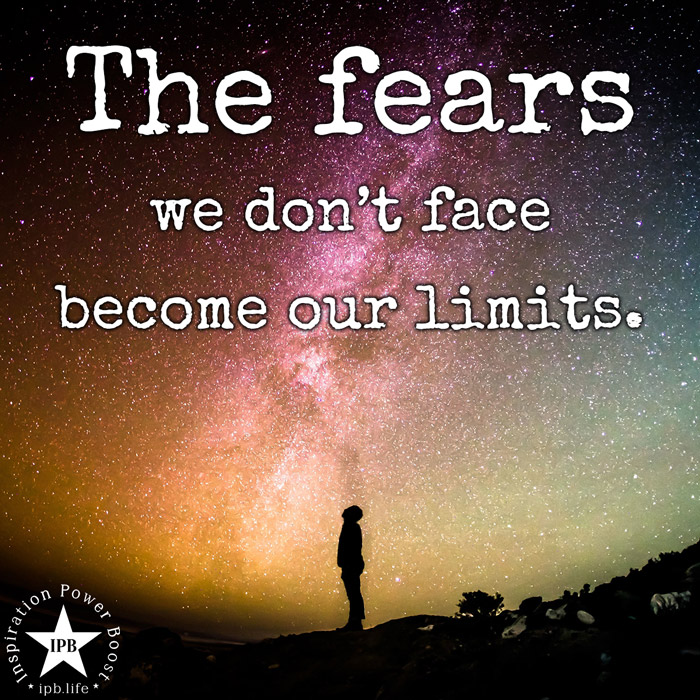 The Fears We Don't Face Become Our Limits