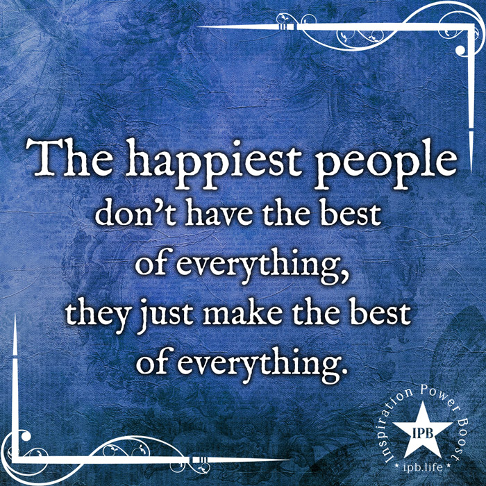 The Happiest People Don't Have The Best Of Everything