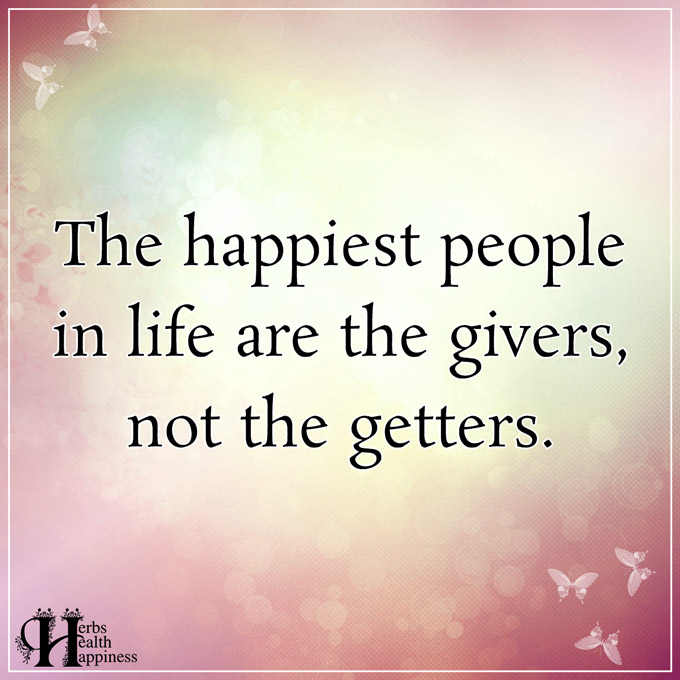 The Happiest People In Life Are The Givers