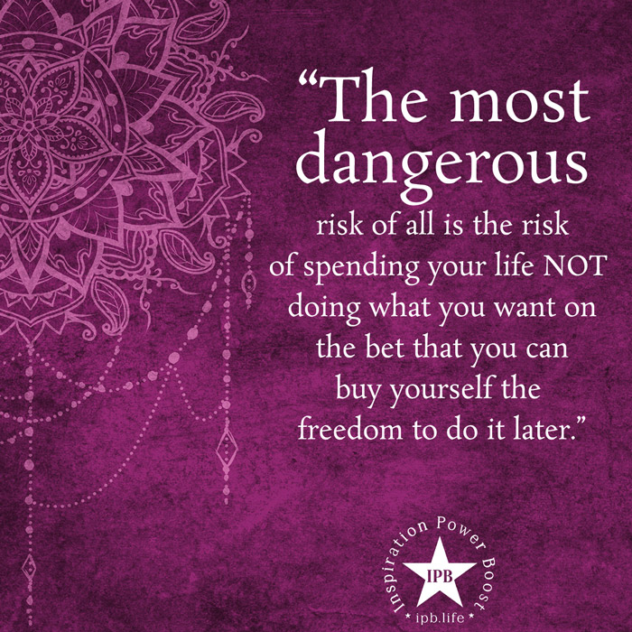 The-Most-Dangerous-Risk-Of-All-Is-The-Risk-Of-Spending-Your-Life