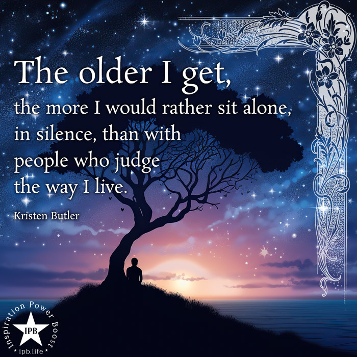 The Older I Get, The More I Would Rather Sit Alone In Silence