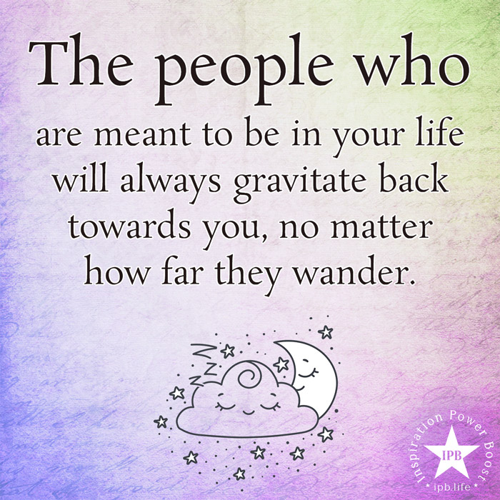 The People Who Are Meant To Be In Your Life