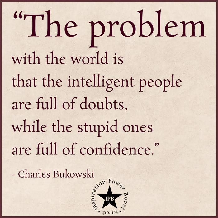 The Problem With The World Is That Intelligent People Are Full Of Doubts