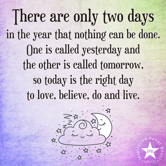 There-Are-Only-Two-Days-In-The-Year-That-Nothing-Can-Be-Done