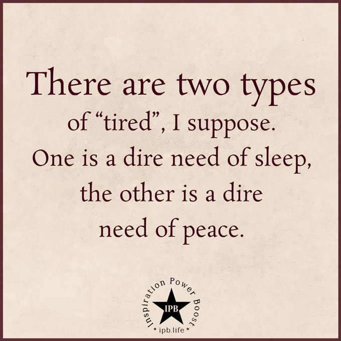 There Are Two Types Of Tired