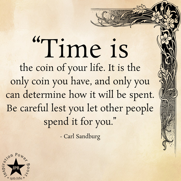 Time Is The Coin Of Your Life. It Is The Only Coin You Have