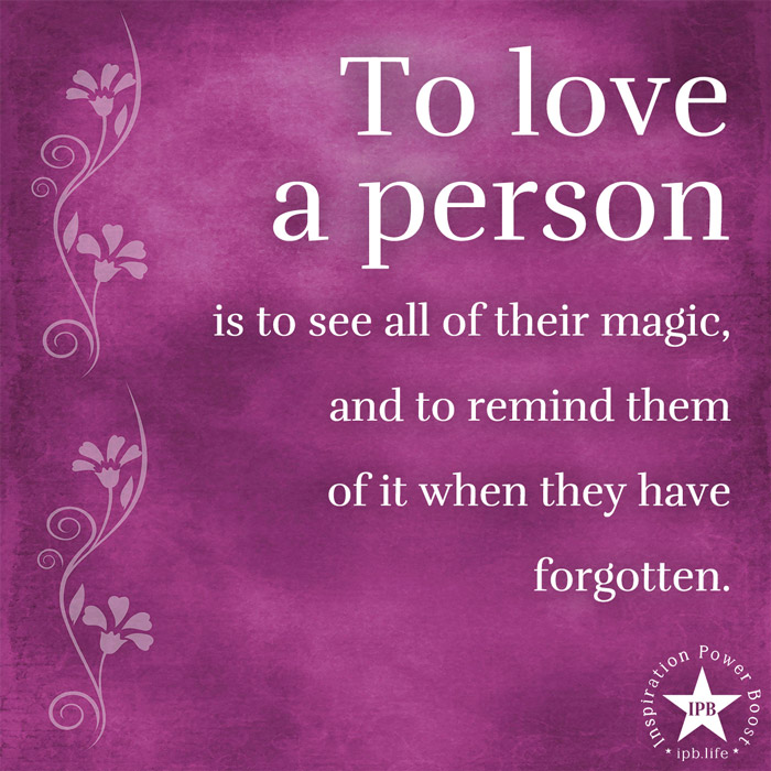 To Love A Person Is To See All Of Their Magic