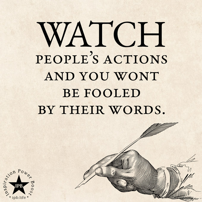 Watch People's Actions And You Won't Be Fooled By Their Words
