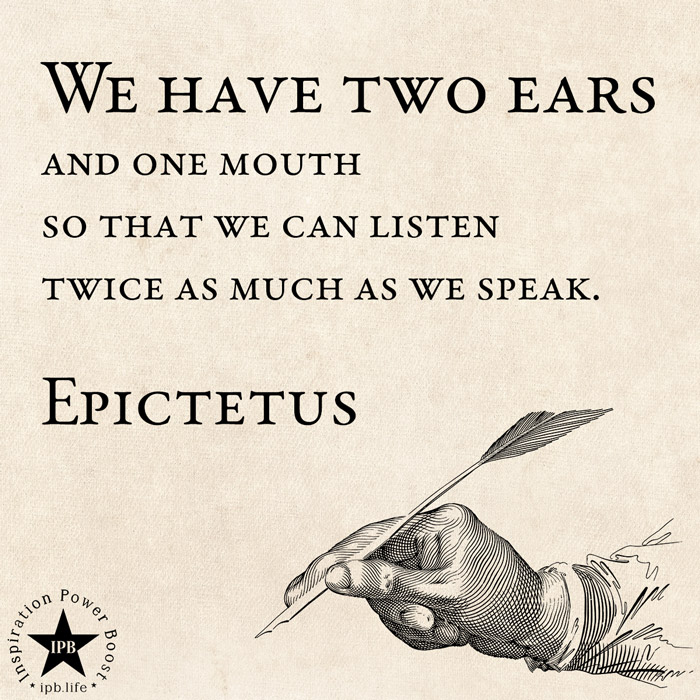 We Have Two Ears And One Mouth