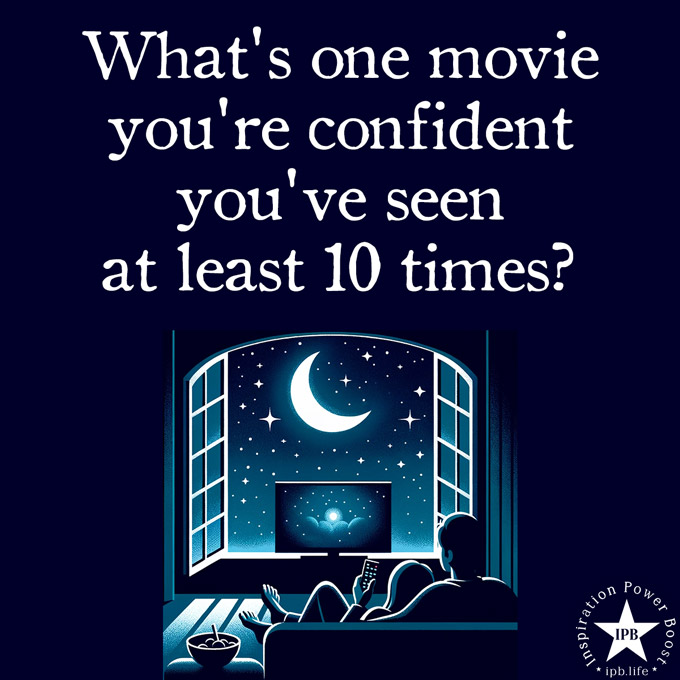 What Is One Movie You're Confident You've Seen At Least 10 Times