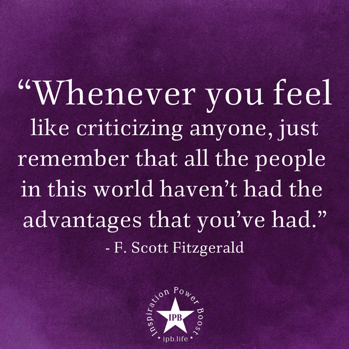 Whenever You Feel Like Criticizing Anyone, Just Remember