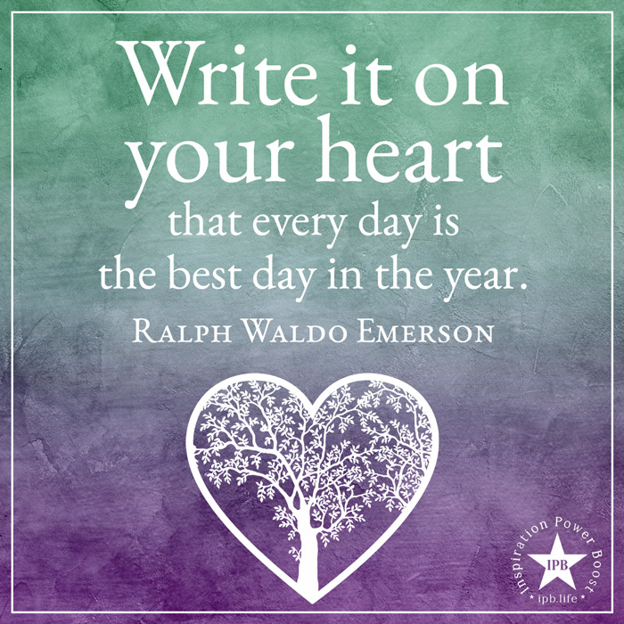 Write It On Your Heart That Every Day Is
