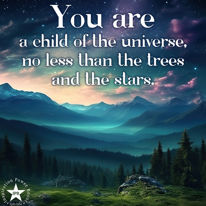 You Are A Child Of The Universe