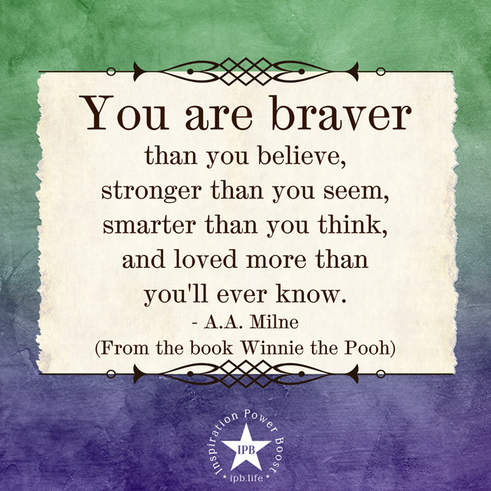 You Are Braver Than You Believe, Stronger Than You Seem, Smarter Than