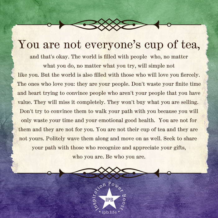 You Are Not Everyone's Cup Of Tea